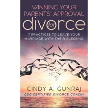Winning Your Parents' Approval for Divorce 7 Practices to Leave Your Marriage with Their Blessing