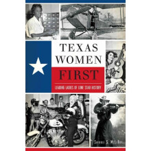 Texas Women First Leading Ladies of Lone Star History American Heritage