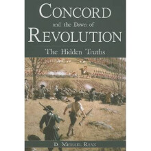 Concord and the Dawn of Revolution The Hidden Truths