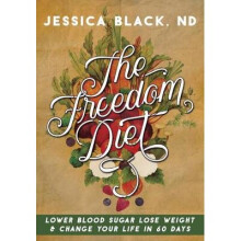 The Freedom Diet Lower Blood Sugar, Lose Weight and Change Your Life in 60 Days