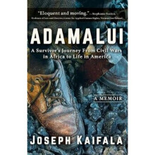 Adamalui A Survivors Journey from Civil Wars in Africa to Life in America