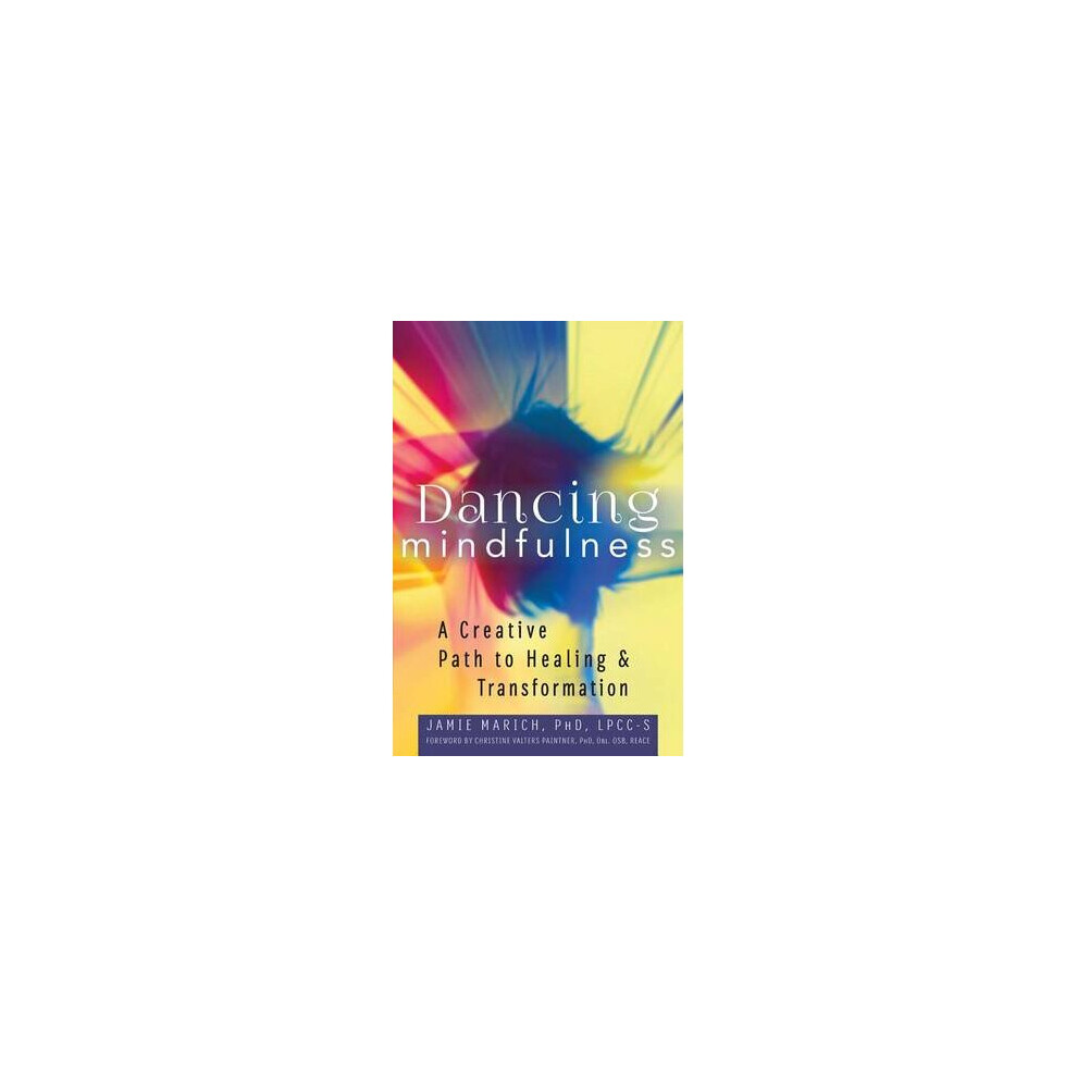 Dancing Mindfulness A Creative Path to Healing and Transformation