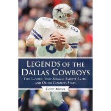Legends of the Dallas Cowboys Tom Landry, Troy Aikman, Emmitt Smith, and Other Cowboys Stars Legends of the Team