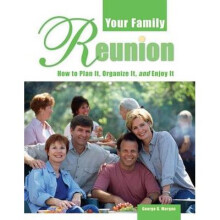 Your Family Reunion How to Plan It, Organize It, and Enjoy It