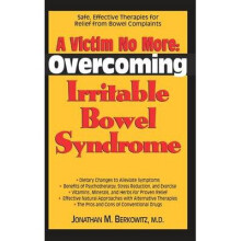 A Victim No More Overcoming Irritable Bowel Syndrome Safe, Effective Therapies for Relief from Bowel Complaints