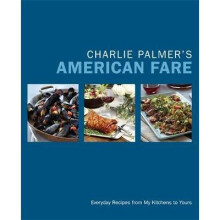 Charlie Palmer's American Fare Great Dinners, Quick Classics, and Family Favorites