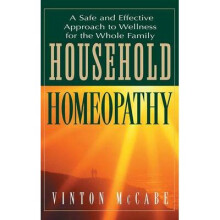 Household Homeopathy A Safe and Effective Approach to Wellness for the Whole Family