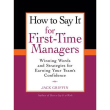 How To Say It For FirstTime Managers Winning Words and Strategies for Earning Your Teams Confidence