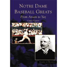 Notre Dame Baseball Greats From Anson to Yaz Images of Baseball