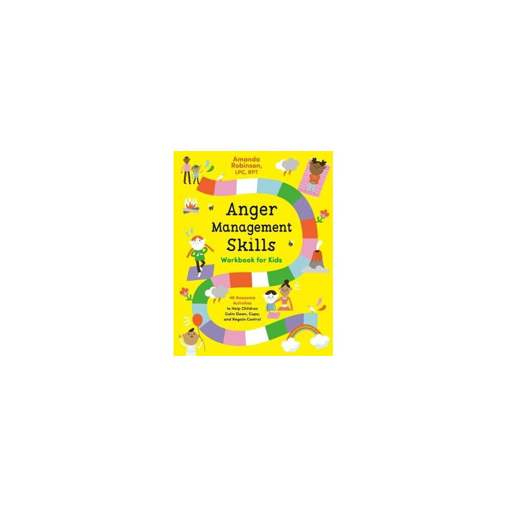 Anger Management Skills Workbook for Kids 40 Awesome Activities to Help Children Calm Down, Cope, and Regain Control