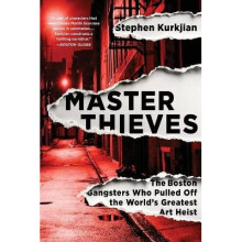 Master Thieves The Boston Gangsters Who Pulled Off the World's Greatest Art Heist