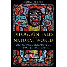 Diloggn Tales of the Natural World How the Moon Fooled the Sun and Other Santera Stories