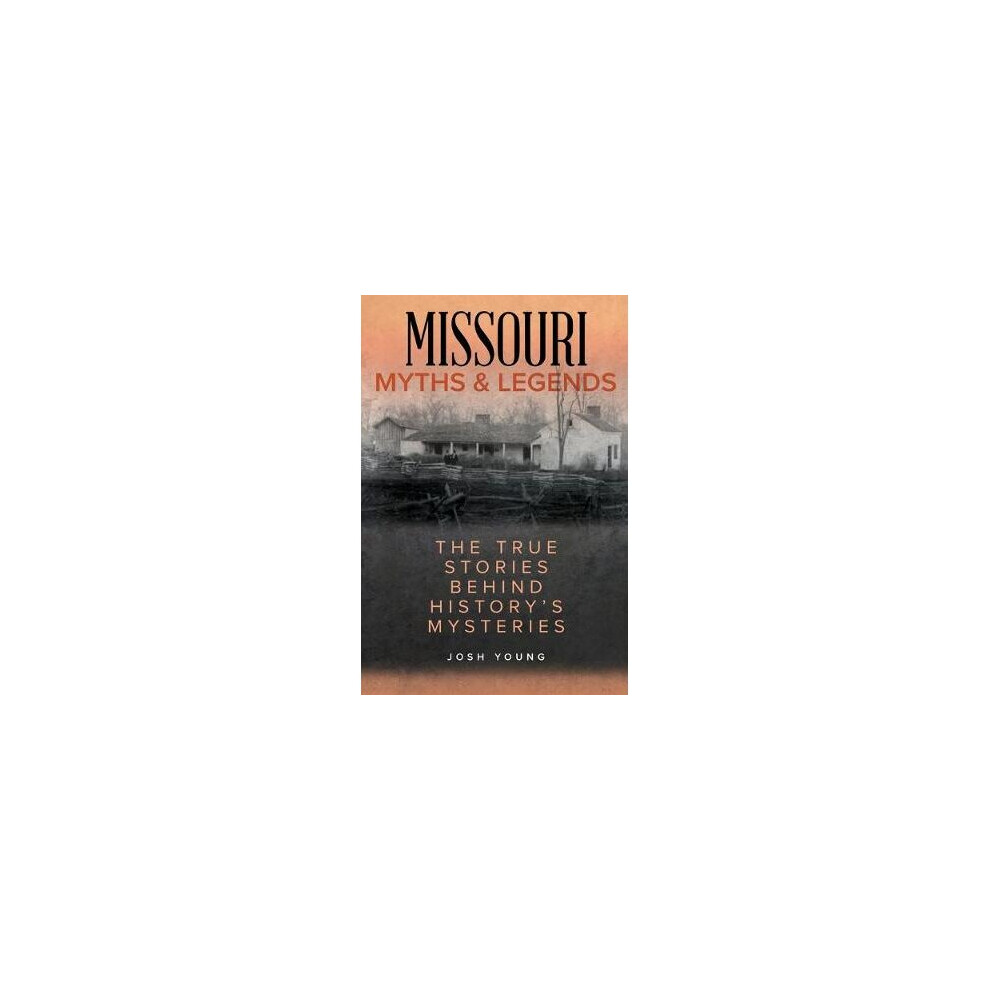 Missouri Myths and Legends The True Stories Behind History's Mysteries, Second Edition Myths and Mysteries Series