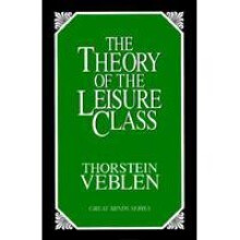The Theory of the Leisure Class Great Minds Series An Economic Study of Institutions