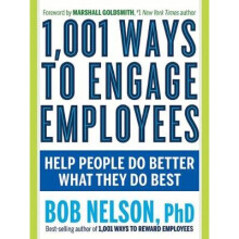 1,001 Ways to Engage Employees Help People Do Better What They Do Best