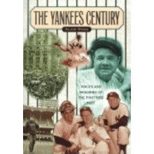 Yankees Century Voices and Memories of the Pinstripe Past