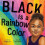 Black Is a Rainbow Color 1
