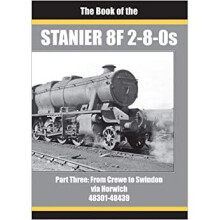 THE BOOK OF THE STANIER 8F 2-8-0s - PART 3 : FROM CREWE TO SWINDON VIA HORWICH 48301 - 48439 : THREE - IAN SIXSMITH - book