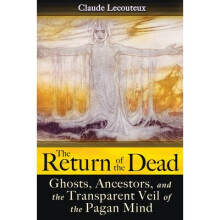 Return of the Dead Ghosts, Ancestors, and the Transparent Veil of the Pagan Mind