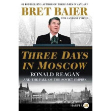 Three Days in Moscow Ronald Reagan and the Fall of the Soviet Empire