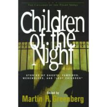 Children of the Night Stories of Ghosts, Vampires, Werewolves and Lost Children Children of the Night Series The Children of the Night
