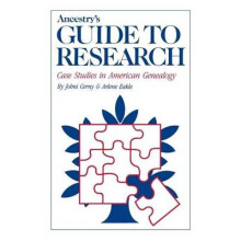 Ancestry's Guide to Research Case Studies in American Genealogy