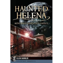 Haunted Helena Montana's Queen City Ghosts Haunted America