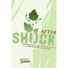 Aftershock Confronting Trauma in a Violent World A Guide for Activists and Their Allies Flashpoint