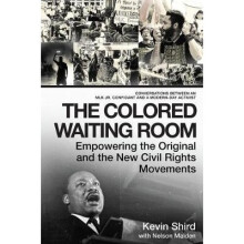 The Colored Waiting Room Empowering the Original and the New Civil Rights Movements Conversations Between an MLK Jr Confidant and a ModernDay Activist