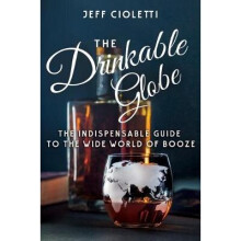 The Drinkable Globe The Indispensable Guide to the Wide World of Booze