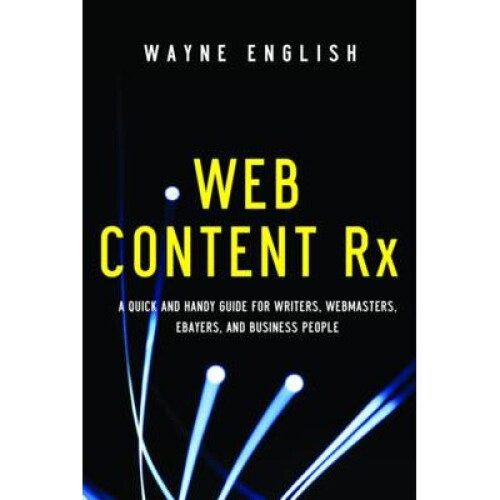 Web Content RX A Quick and Handy Guide for Writers, Webmasters, Ebayers, and Business People