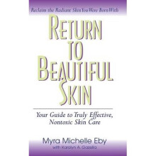 Return to Beautiful Skin Your Guide to Truly Effective, Nontoxic Skin Care