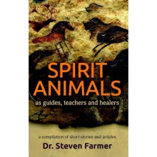 Spirit Animals as Guides, teachers and Healers A Compilation of Short Stories and Articles