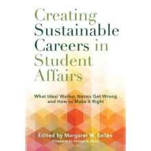 Creating Sustainable Careers in Student Affairs What Ideal Worker Norms Get Wrong and How to Make it Right