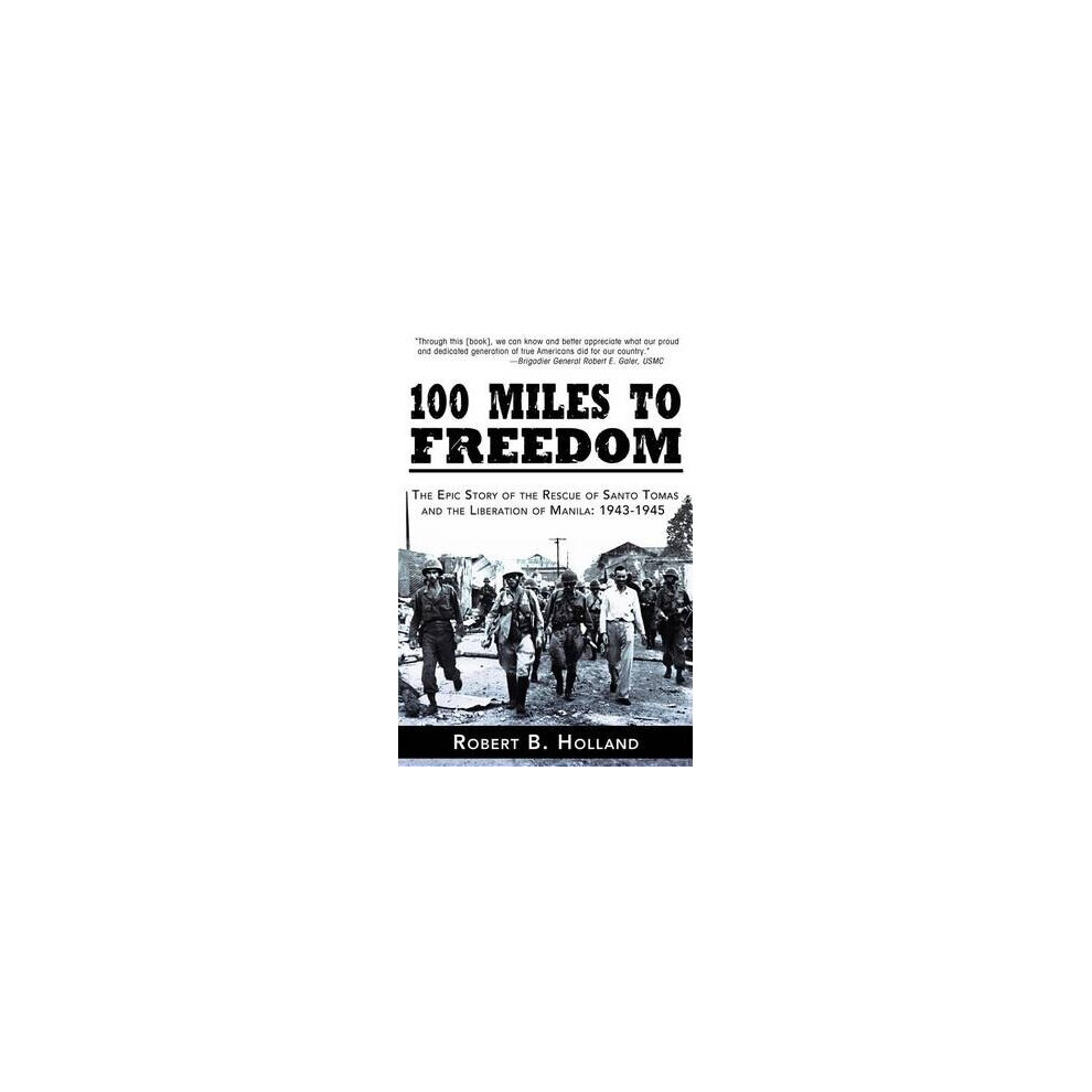 100 Miles to Freedom The Epic Story of the Rescue of Santo Tomas and the Liberation of Manila 19431945