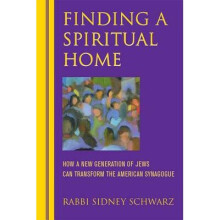 Finding a Spiritual Home How a New Generation of Jews Can Transform the American Synagogue