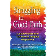 Struggling in Good Faith LGBTQI Inclusion from 13 American Religious Perspectives