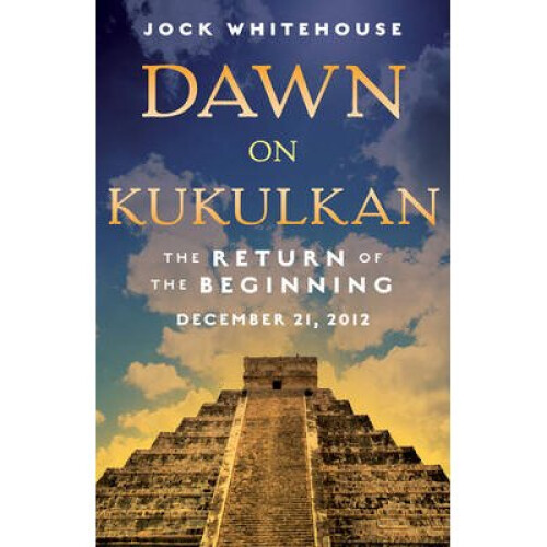 Dawn On Kukulkan The Return of the Beginning, December 21, 2012