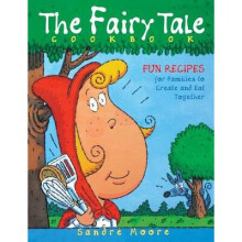The Fairy Tale Cookbook Fun Recipes for Families to Create and Eat Together