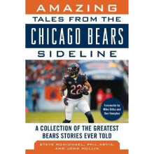 Amazing Tales from the Chicago Bears Sideline A Collection of the Greatest Bears Stories Ever Told