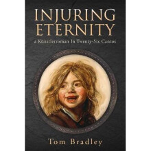 Injuring Eternity, Volume 25 A Knstlerroman in TwentySix Cantos Guernica World Editions