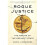 Rogue Justice The Making of the Security State 1