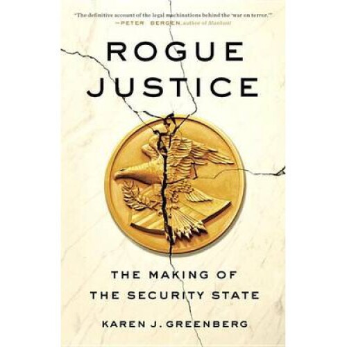 Rogue Justice The Making of the Security State