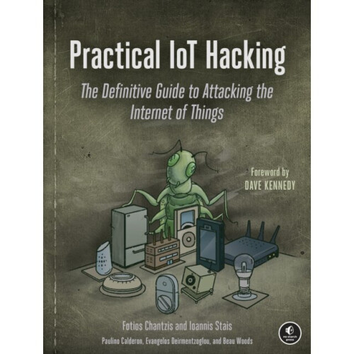 Practical Iot Hacking : The Definitive Guide to Attacking the Internet of Things - Ioannis Stais - book