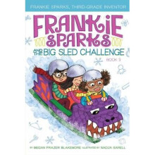 Frankie Sparks and the Big Sled Challenge, Volume 3 Frankie Sparks, ThirdGrade Inventor