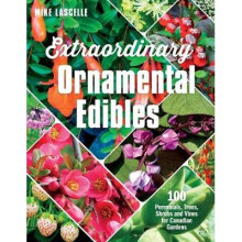 Extraordinary Ornamental Edibles: 100 Perennials, Trees, Shrubs and Vines for Canadian Gardens