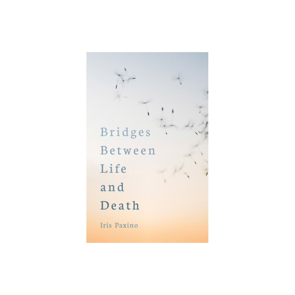 Bridges Between Life and Death - Iris Paxino - book