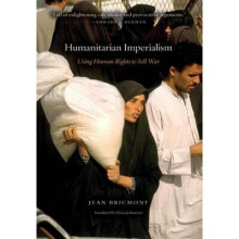 Humanitarian Imperialism Using Human Rights to Sell War
