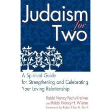 Judaism for Two A Spiritual Guide for Strengthening Celebrating Your Loving Relationship