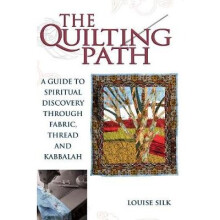 The Quilting Path A Guide to Spiritual Discover through Fabric, Thread and Kabbalah